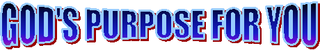 GOD'S PURPOSE FOR YOU
